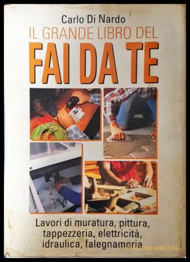 Il grande libro del fai da te - Carlo Di Nardo
