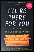 I'll Be There for You: The One about Friends - Kelsey Miller