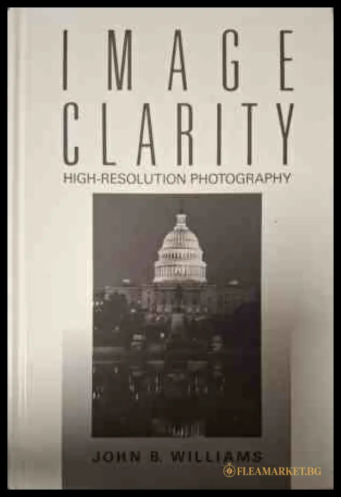 Корица на Image Clarity: High-Resolution Photography от John B. Williams