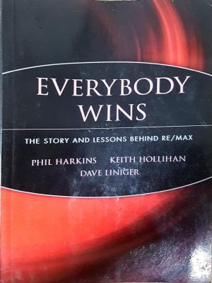 Everybody Wins: The Story and Lessons Behind RE/MAX, Harkins, Hollihan, Liniger