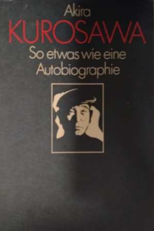 So etwas wie eine Autobiographie - Akira Kurosawa