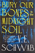 Bury Our Bones in the Midnight Soil - V. E. Schwab