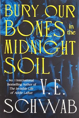 Bury Our Bones in the Midnight Soil - V. E. Schwab