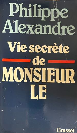 Vie secrète de MONSIEUR LE – Philippe Alexandre, корица