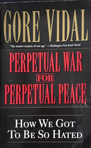 Perpetual War for Perpetual Peace - Gore Vidal