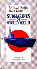 An Illustrated Data Guide to Submarines of World War II - Christopher Chant