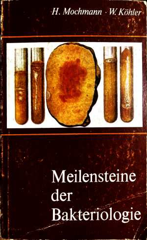 Meilensteine der Bakteriologie - H. Mochmann, W. Köhler