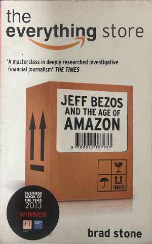 The Everything Store: Jeff Bezos and the Age of Amazon - Brad Stone