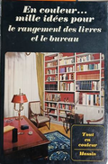 En couleur... mille idées pour le rangement des livres et le bureau - Jean-Bernard Leroy