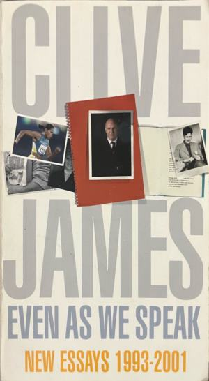 Корица на Even As We Speak: New Essays 1993-2001 от Clive James