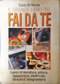 Il grande libro del fai da te - Carlo Di Nardo