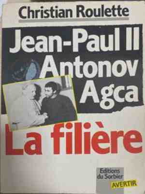 Jean-Paul II Antonov Agca: La filière – Christian Roulette