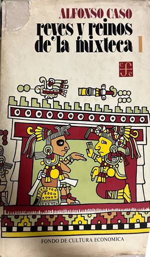 Reyes y reinos de la Mixteca I - Alfonso Caso