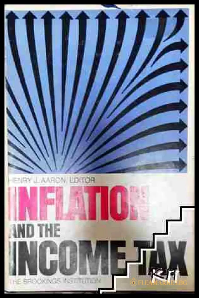 Inflation and the Income Tax - Henry J. Aaron (3508062627) - Henry J. Aaron (editor) - Книга