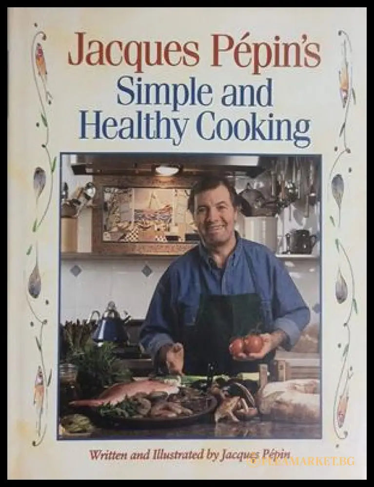Jacques Pépin's Simple and Healthy Cooking – Rodale Press, 1994