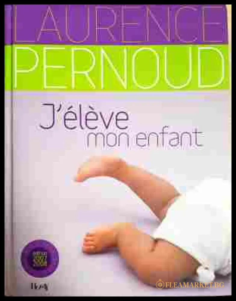 J'élève mon enfant - Laurence Pernoud