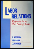 Labor Relations: Reports from the Firing Line