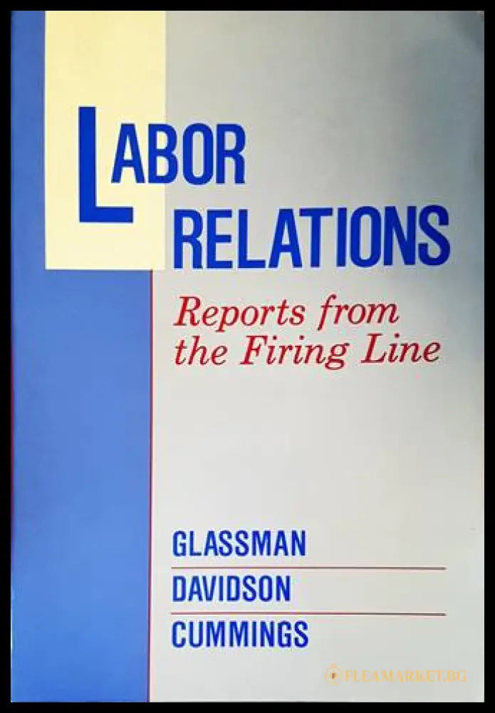 Labor Relations: Reports from the Firing Line