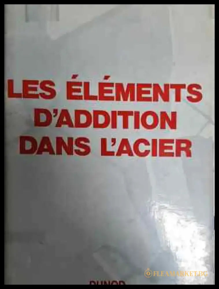 Les Elements D’Addition Dans L’Acier - Collectif (2303) - Книга
