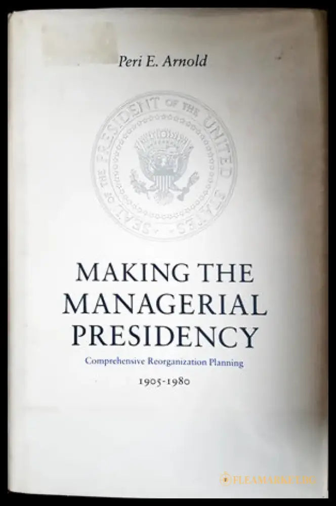 Making the managerial presidency - Книги