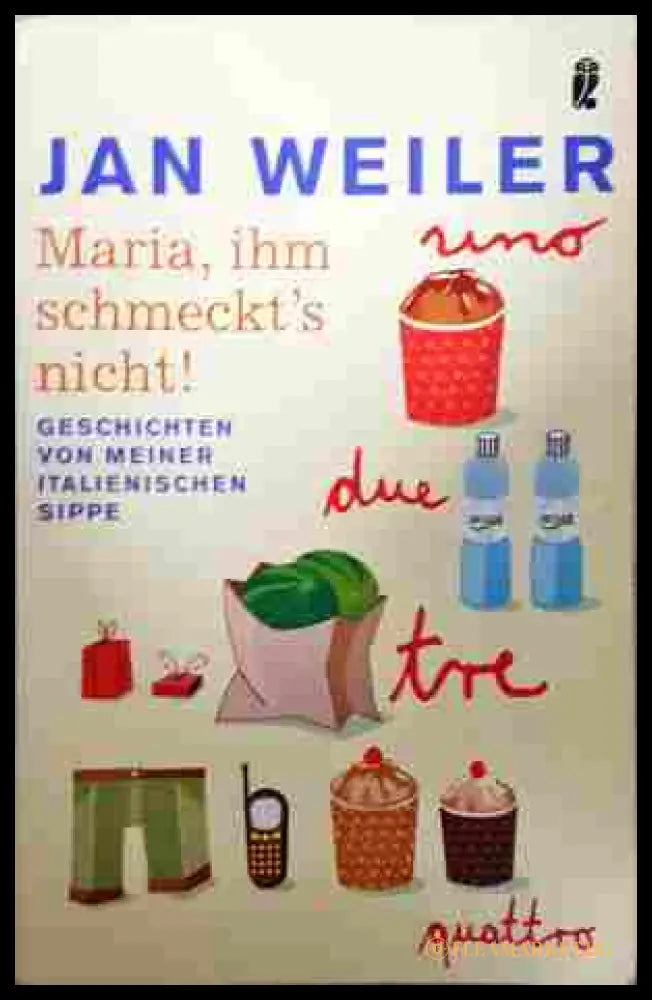 Maria, ihm schmeckt's nicht! - Jan Weiler