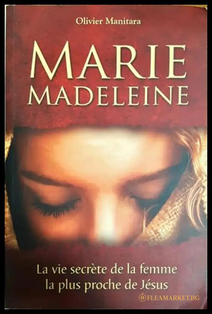 Marie Madeleine: La vie secrète de la femme la plus proche de Jésus - Olivier Manitara