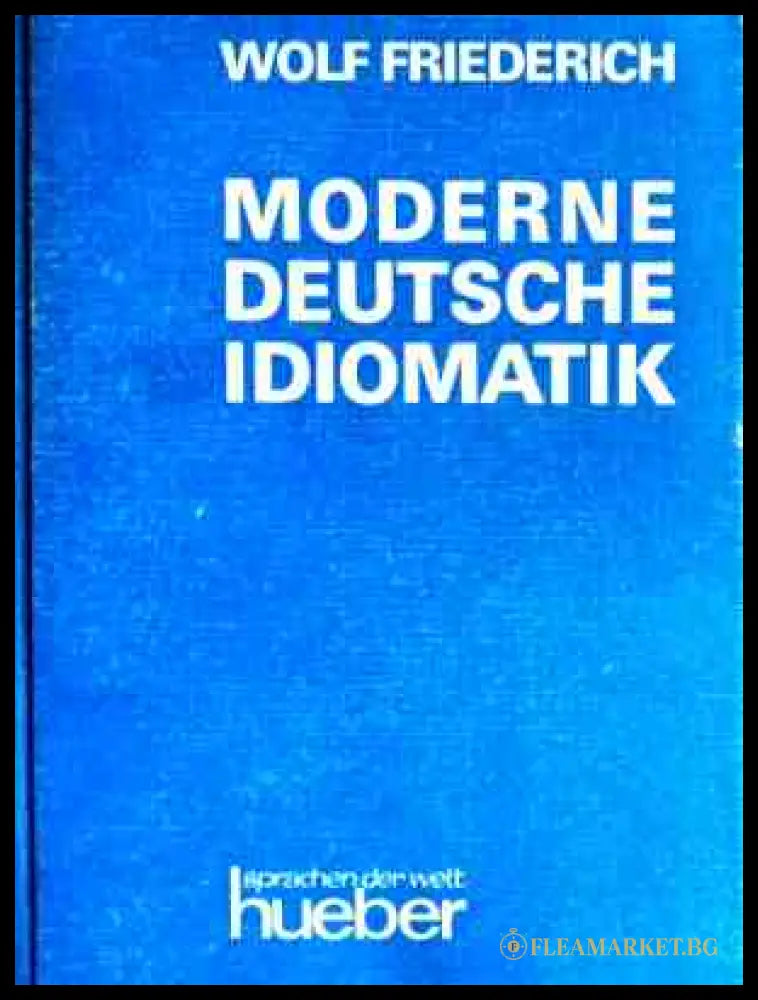 Moderne deutsche Idiomatik - Wolf Friederich