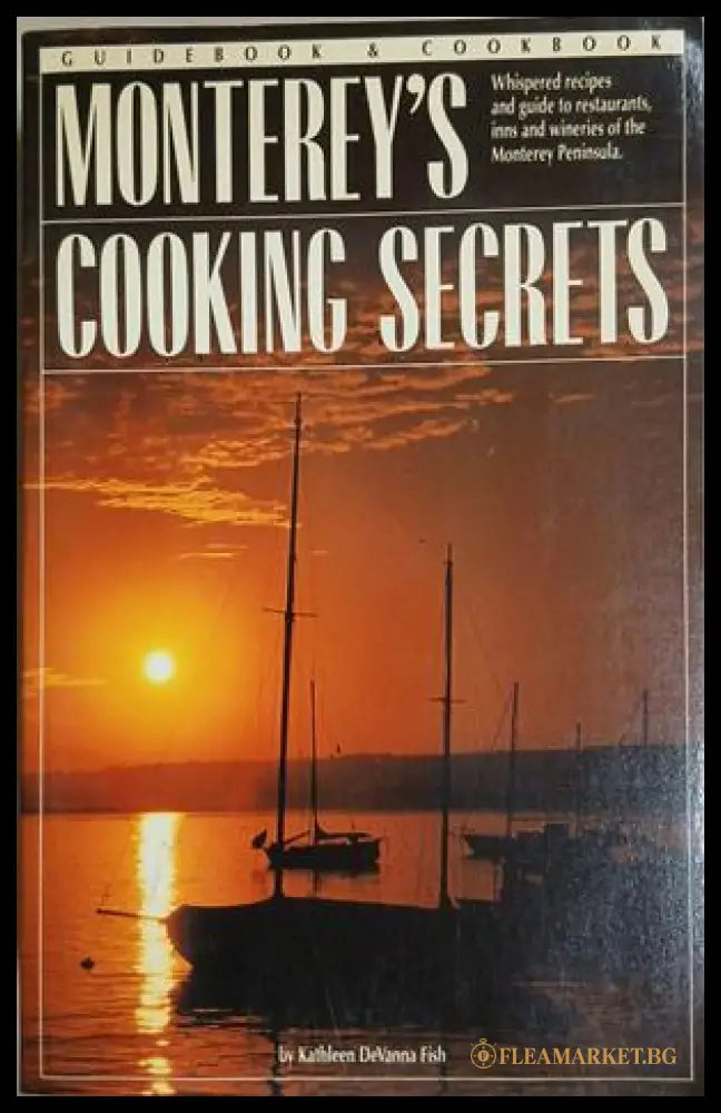 Monterey's Cooking Secrets: Guidebook & Cookbook – Kathleen DeVanna Fish, 1988