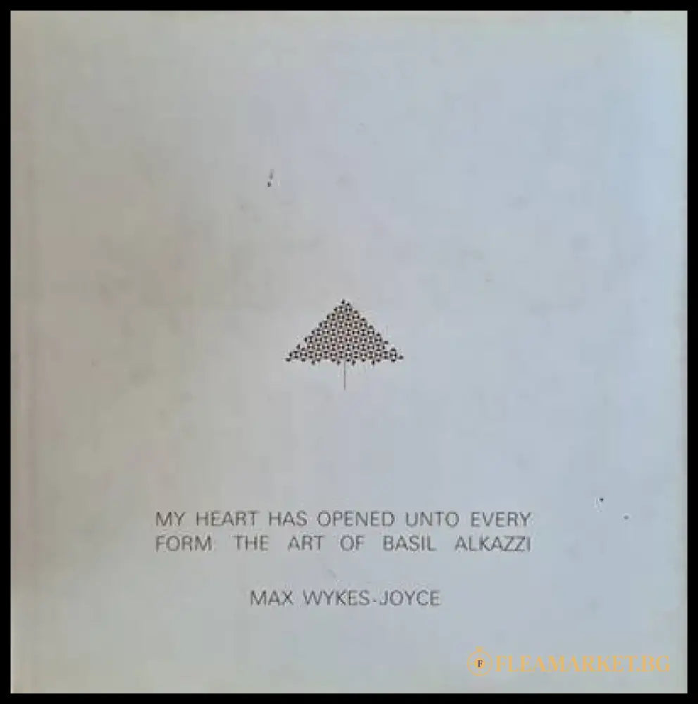 My heart has opened unto every form: The Art of Basil Alkazzi - Книги