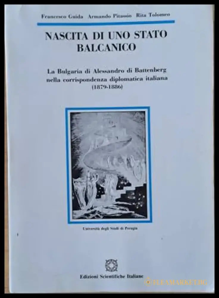 Nascita Di Uno Stato Balcanico. La Bulgaria di Alessandro di Battenberg nella corrispondenza diplomatica italiana