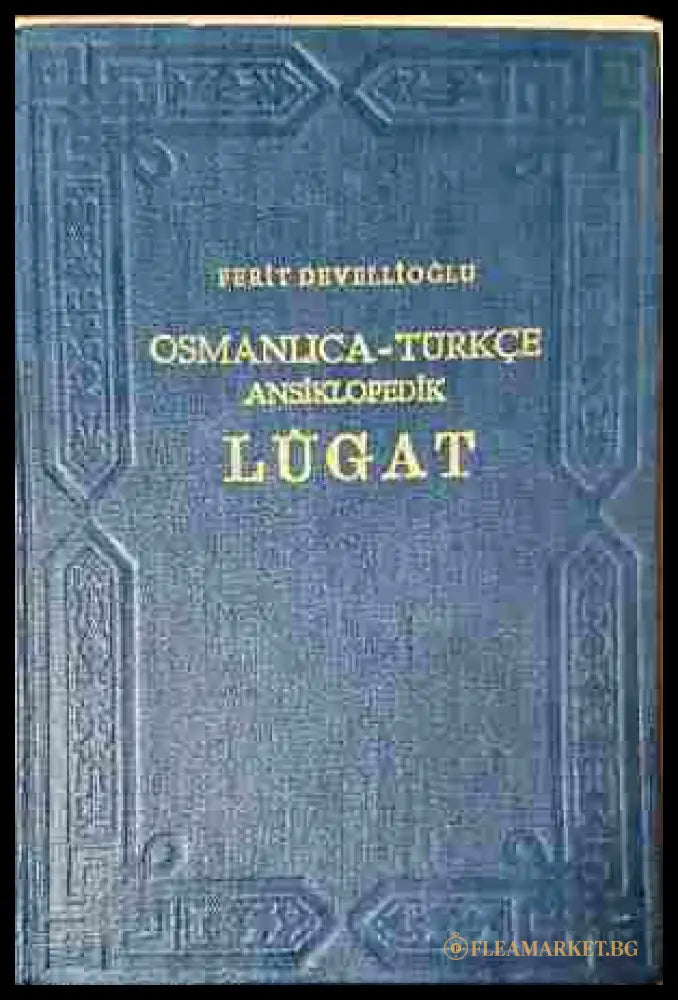 Osmanlica-Turkce Ansiklopedik Lugat – Ferit Devellioğlu
