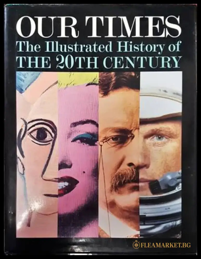 Our Times The Illustrated History of The 20th Century - Книги