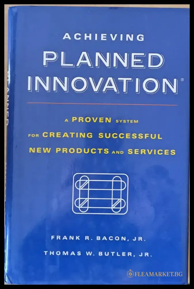 Planned Innovation. A Proven system for creating successful new poducts and services - Книги