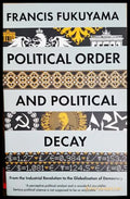 Political Order and Political Decay. From the Industrial Revolution to the Globalisation of Democracy, Francis Fukuyama