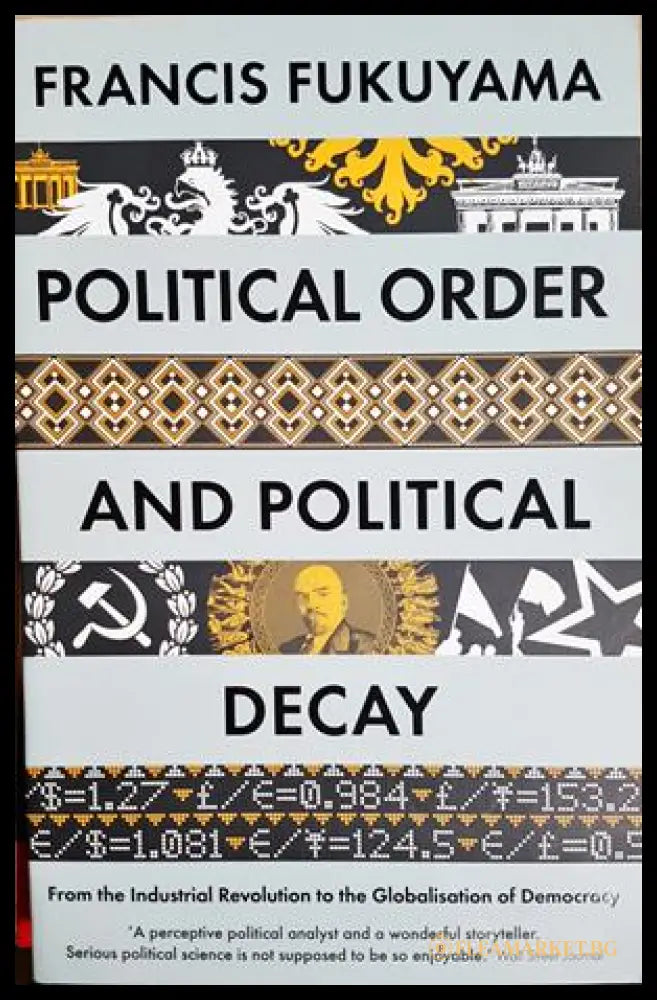 Political Order and Political Decay. From the Industrial Revolution to the Globalisation of Democracy, Francis Fukuyama