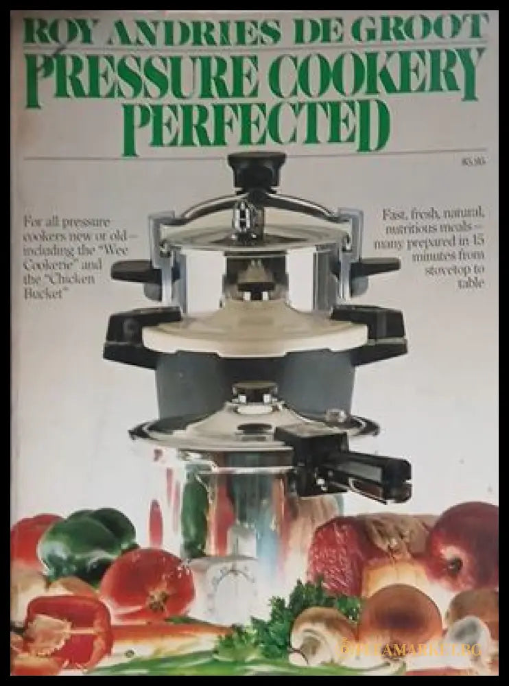 Pressure Cookery Perfected – Roy Andries de Groot – Summit Books, 1978