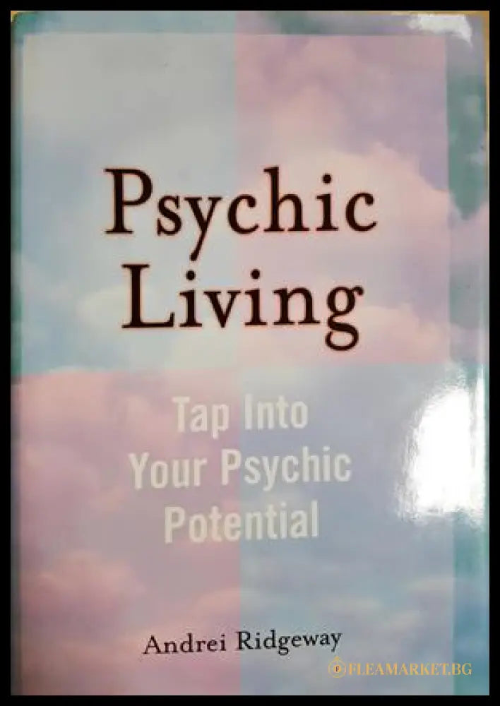 Psychic Living. Tap Into Your Psychic Potential (331605261221) - Andrei Ridgeway - Книга