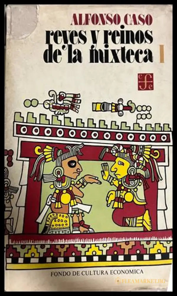 Reyes y reinos de la Mixteca I - Alfonso Caso