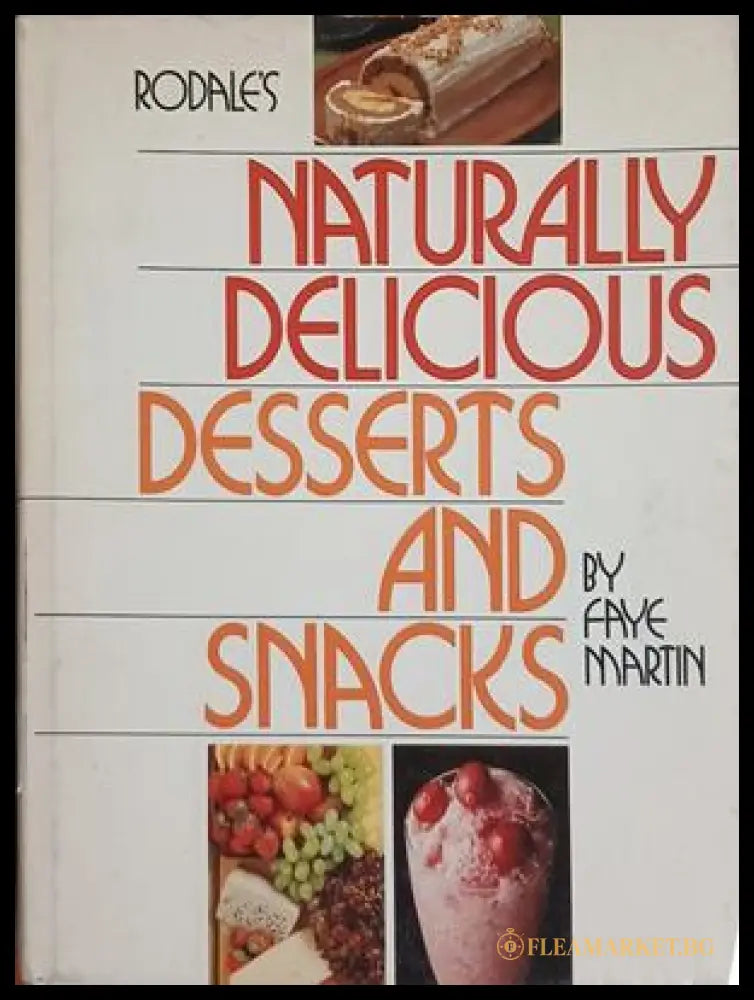 Rodale's Naturally Delicious Desserts and Snacks – Faye Martin, Rodale Press, 1978