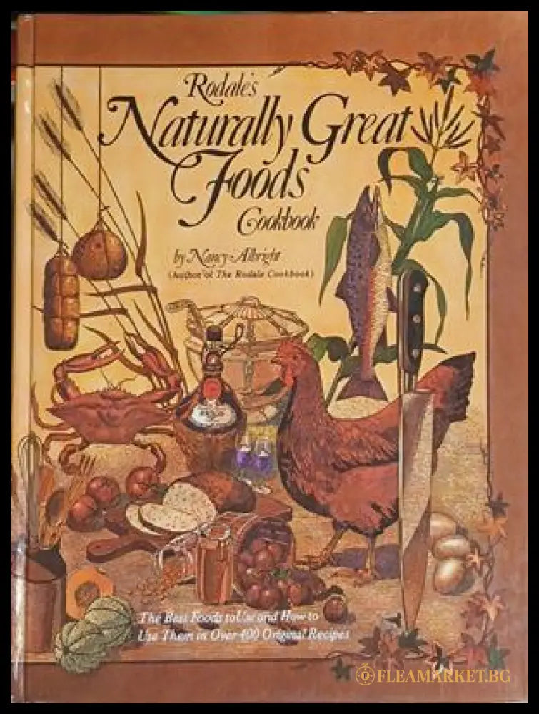Rodale's Naturally Great Foods Cookbook – Nancy Albright – Rodale Press, 1977