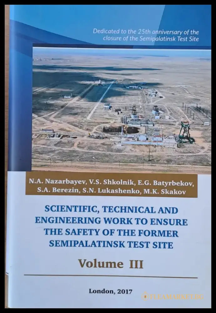 Scientific Technical and Engineering Work to Ensure the Safety of the Former Semipalatinsk Test Site Volume I II III