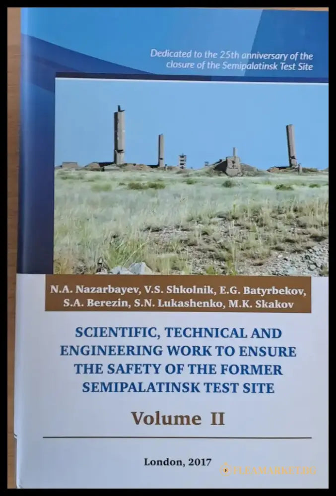 Scientific Technical and Engineering Work to Ensure the Safety of the Former Semipalatinsk Test Site Volume I II III
