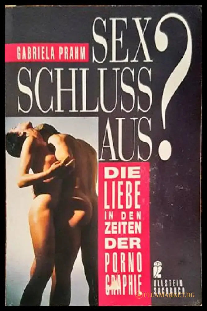 Sex Schluß aus? Die Liebe in den Zeiten der Pornographie. - Книги
