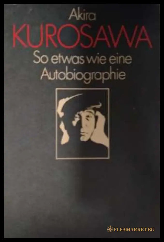 So etwas wie eine Autobiographie - Akira Kurosawa