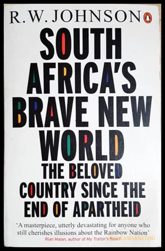 South Africa’s Brave New World. The Beloved Country Since the End of Apartheid, R.W. Johnson (301705261151) - R.W.