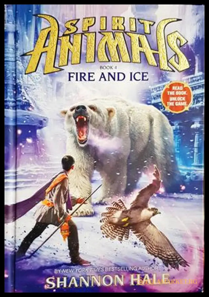 Spirit Animals, Book 4: Fire and Ice - Shannon Hale