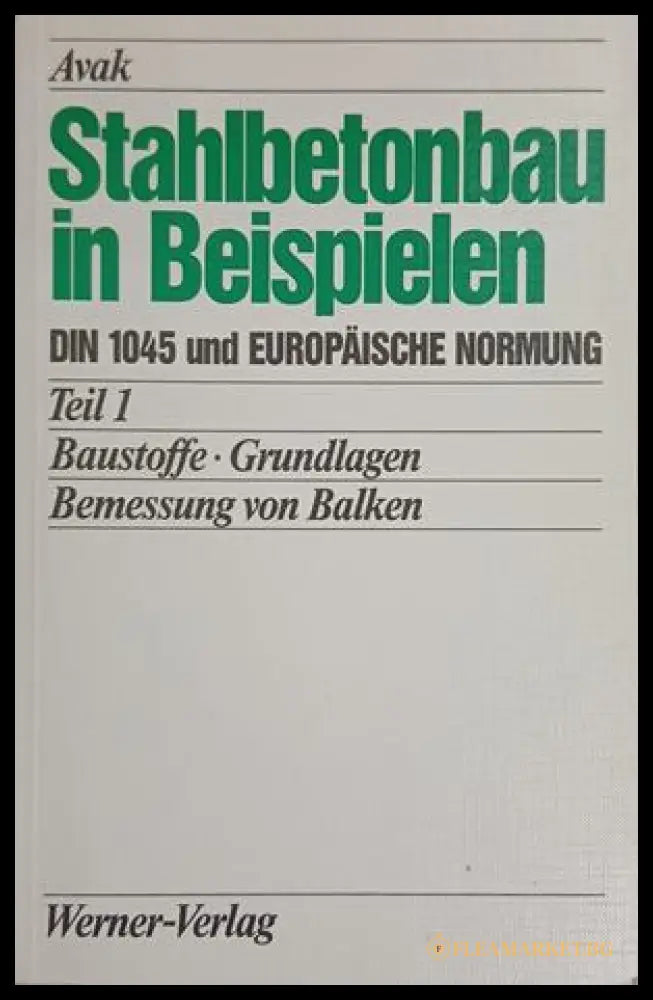 Stahlbetonbau in Beispielen Teil 1 - Ralf Avak