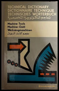 Technical Dictionary: Machine Tools / Dictionnaire Technique: Machine-Outil / Technisches Wörterbuch: Werkzeugmaschinen