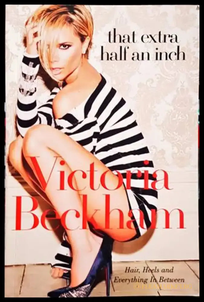That Extra Half an Inch: Hair Heels and Everything in Between - Книги