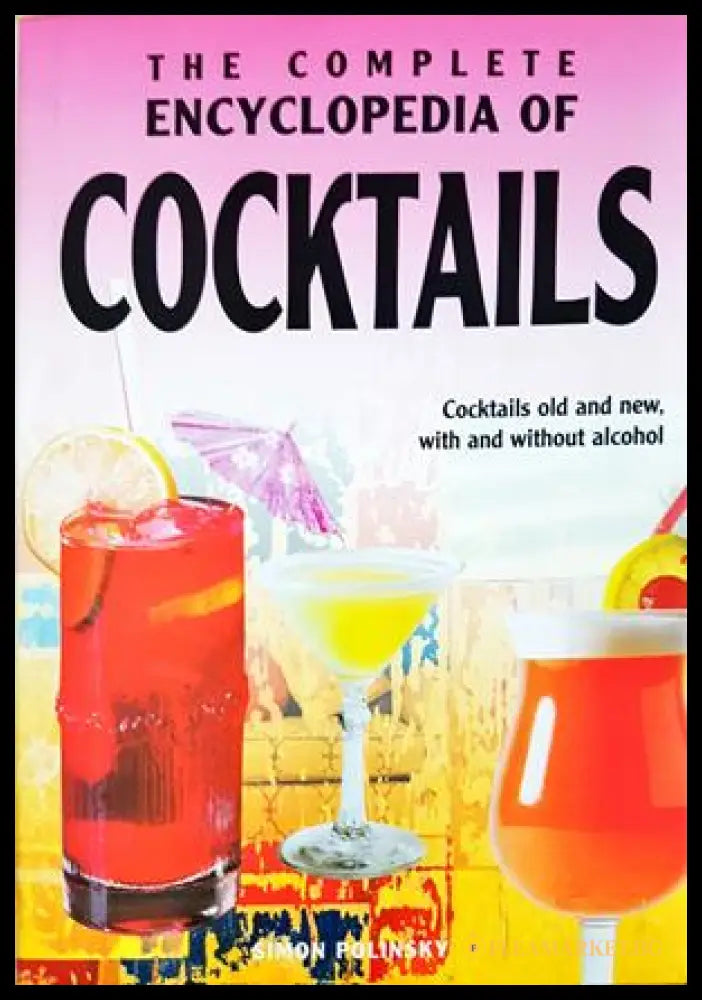 The Complete Encyclopedia of Cocktails - Simon Polinsky